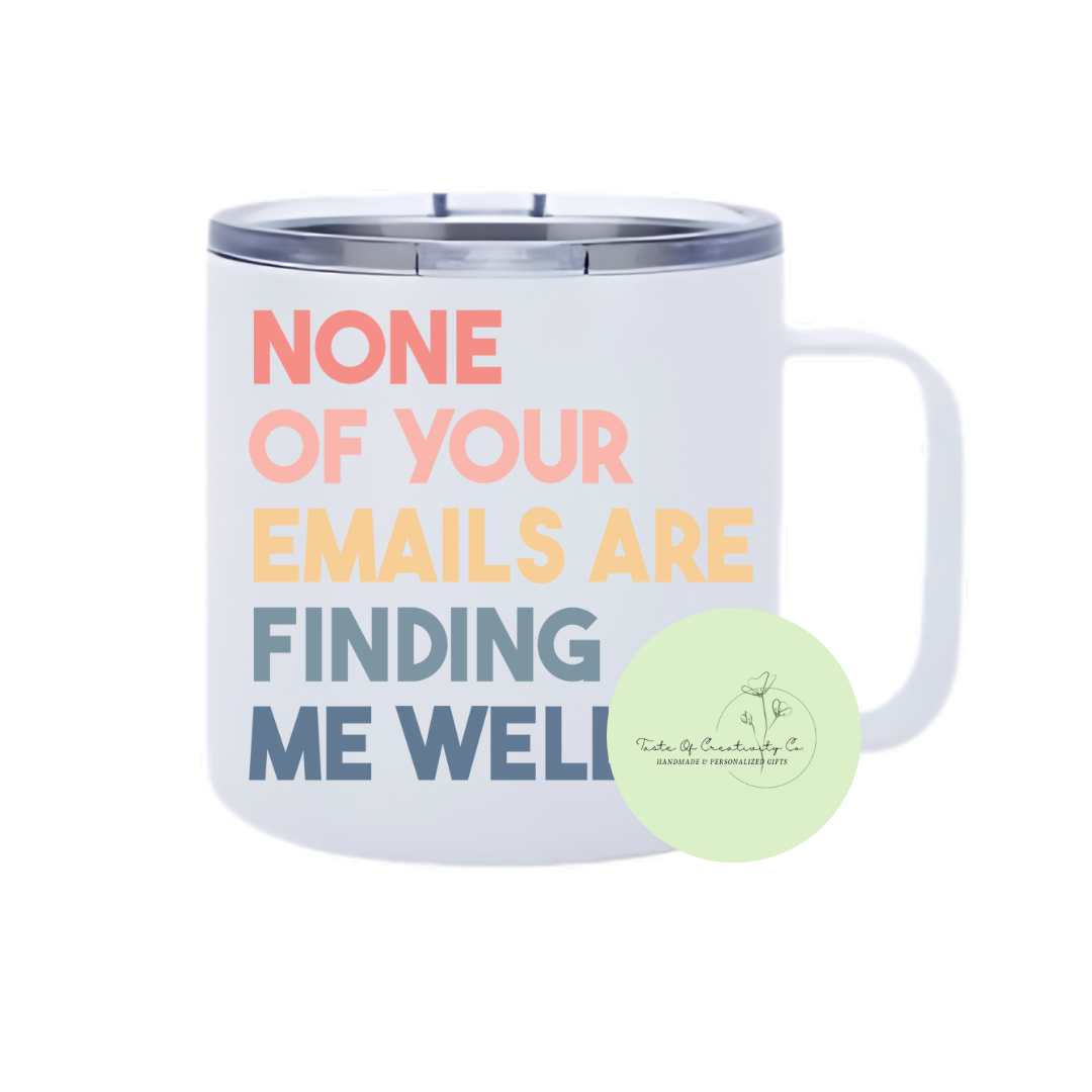 "None Of Your E-mails Are Finding Me Well" Sublimated 14oz. Coffee Tumbler - 1