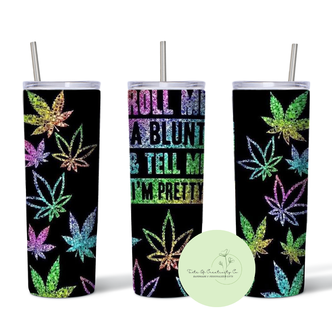 Taste Of Creativity CO. - "Roll Me a Blunt & Tell Me I'm Pretty" Glitter on Black 20oz. Skinny Tumbler - 1
