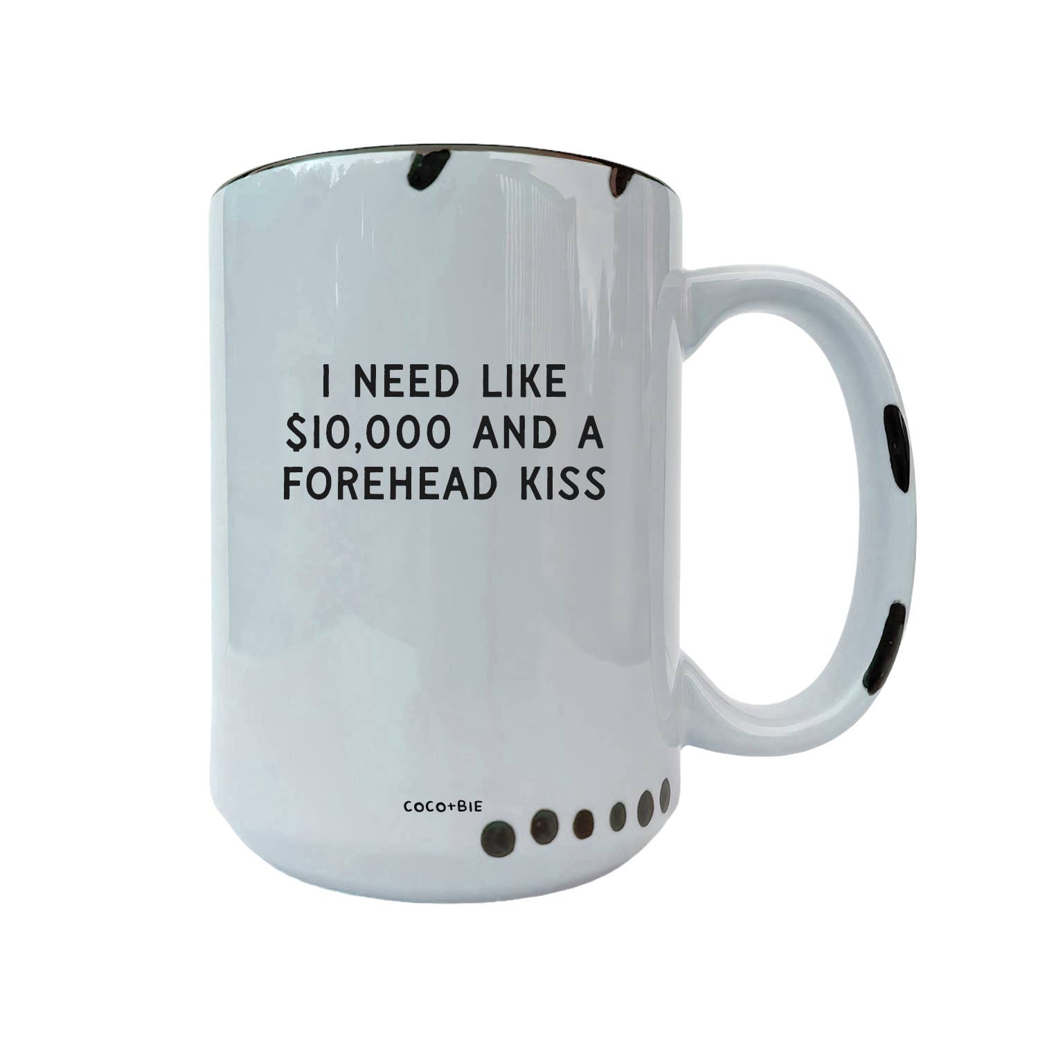 Coco + Bie - Need Like $10,000 And A Forehead Kiss - Coffee Mug, Cute
